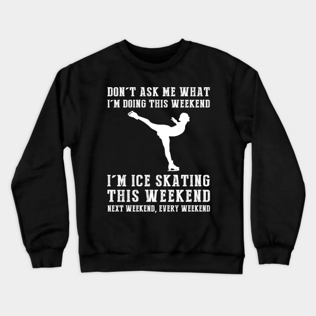 Weekend Plans: Ice-Skating Today, Tomorrow, Forever! Crewneck Sweatshirt by MKGift